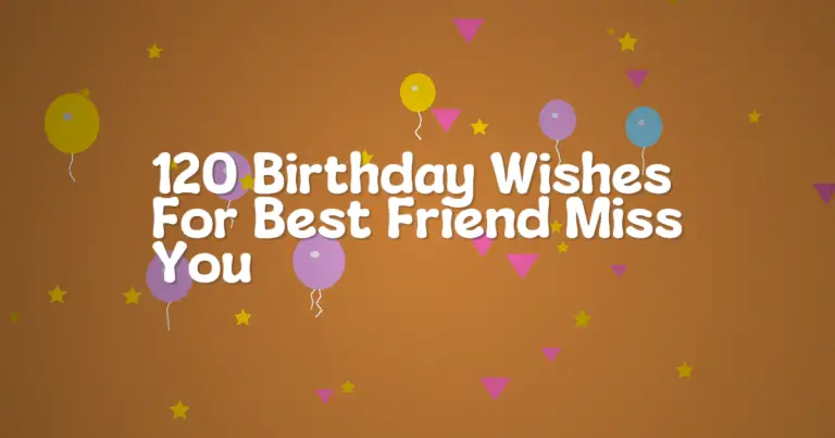 120 Birthday Wishes For Best Friend Miss You