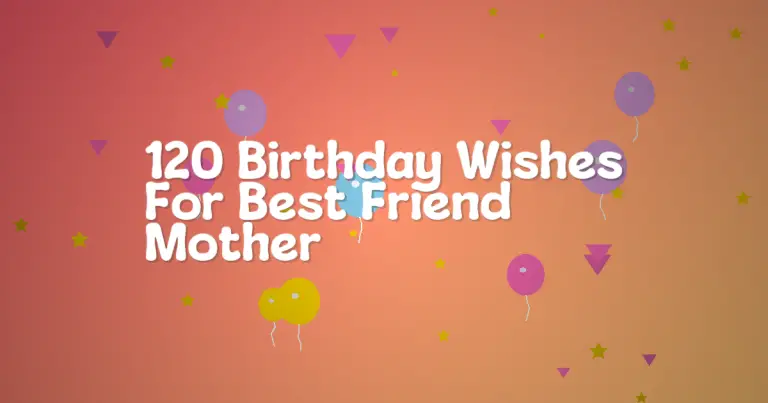 120 Birthday Wishes For Best Friend Mother