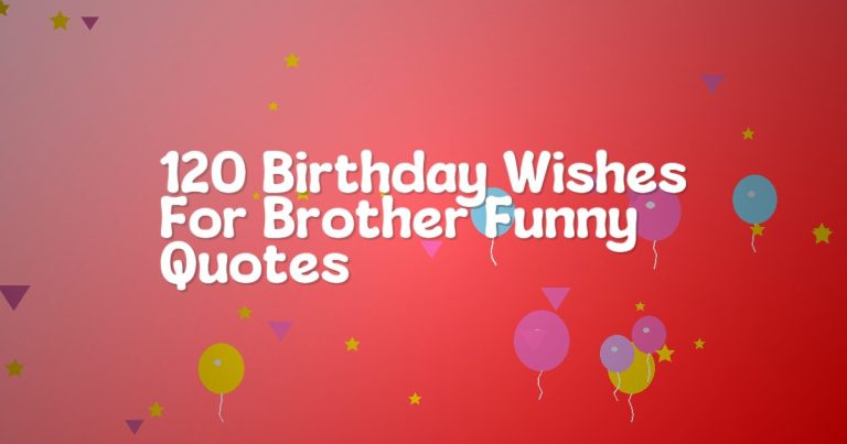 120 Birthday Wishes For Brother Funny Quotes