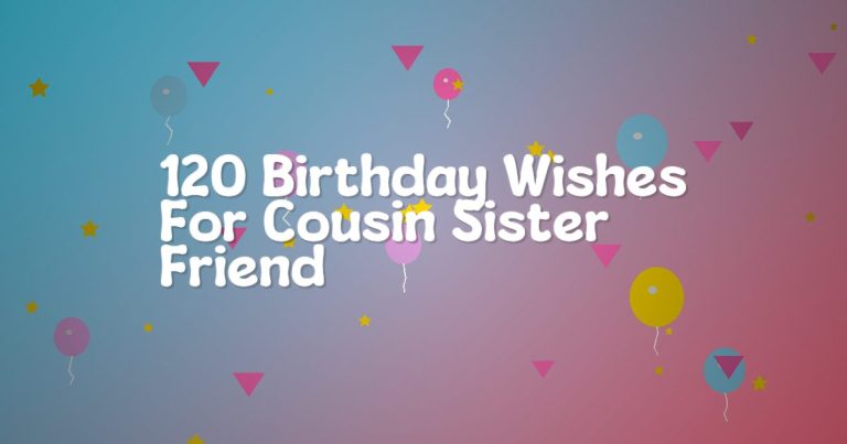 120 Birthday Wishes For Cousin Sister Friend