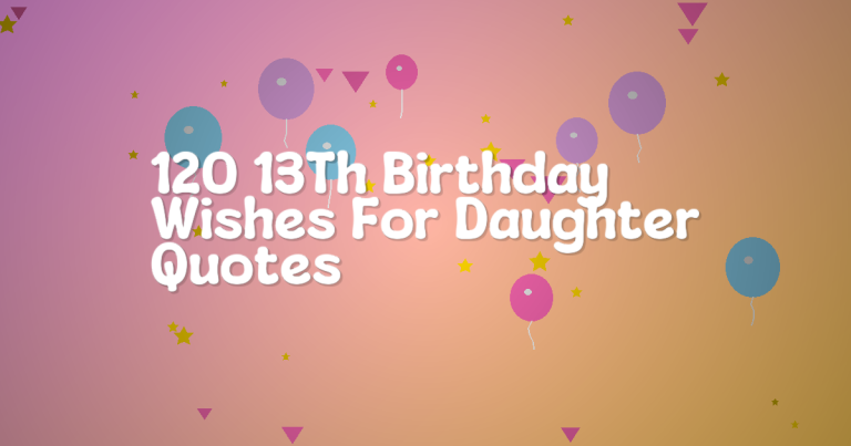 120 13Th Birthday Wishes For Daughter Quotes