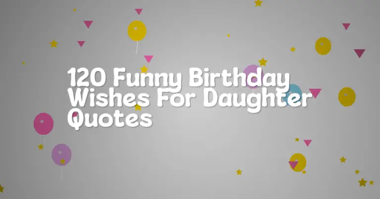 120 Funny Birthday Wishes For Daughter Quotes