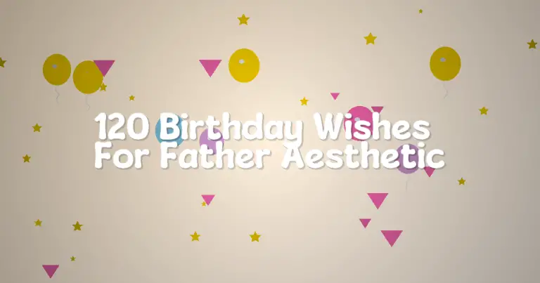 120 Birthday Wishes For Father Aesthetic