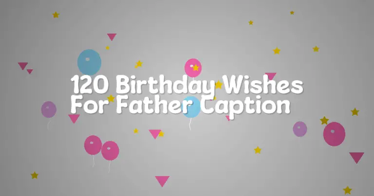 120 Birthday Wishes For Father Caption