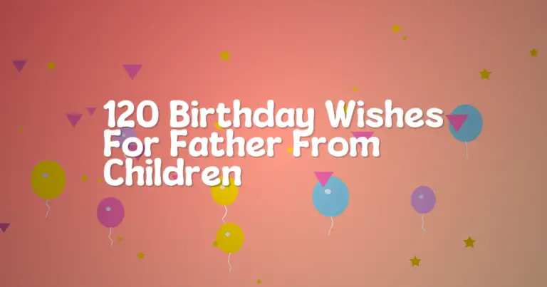 120 Birthday Wishes For Father From Children