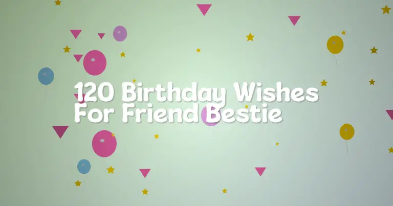 120 Birthday Wishes For Friend Bestie