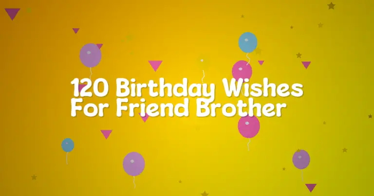 120 Birthday Wishes For Friend Brother