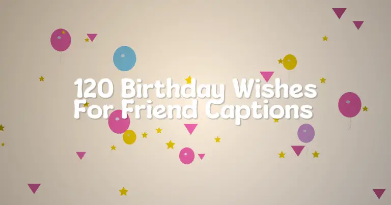 120 Birthday Wishes For Friend Captions