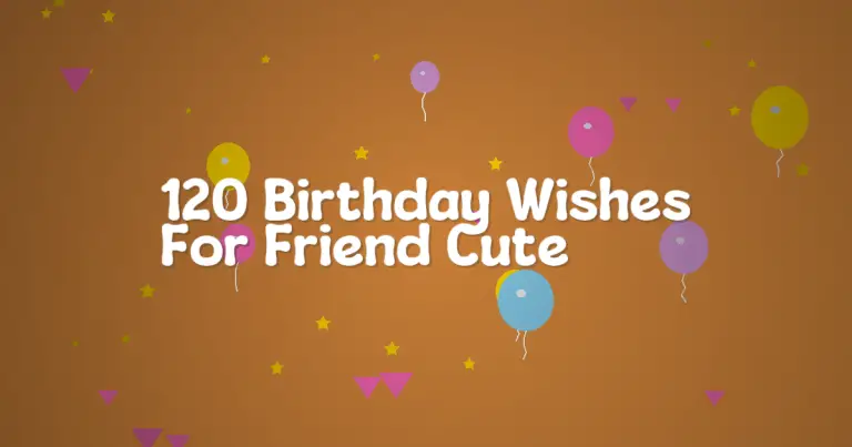 120 Birthday Wishes For Friend Cute