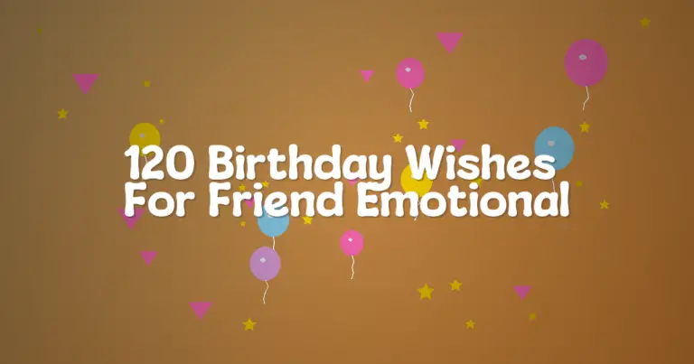 120 Birthday Wishes For Friend Emotional