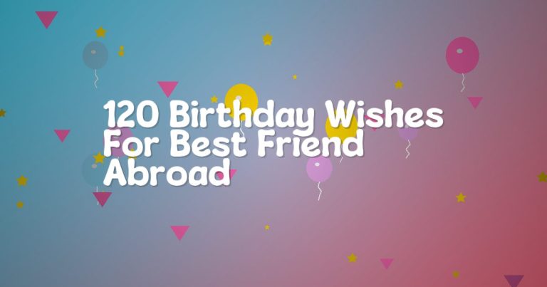 120 Birthday Wishes For Best Friend Abroad