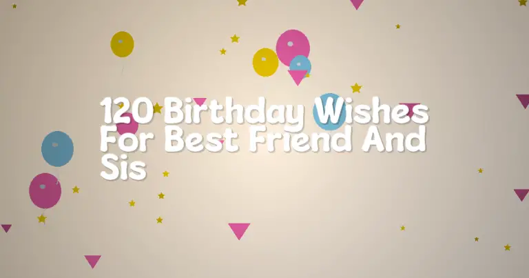 120 Birthday Wishes For Best Friend And Sis